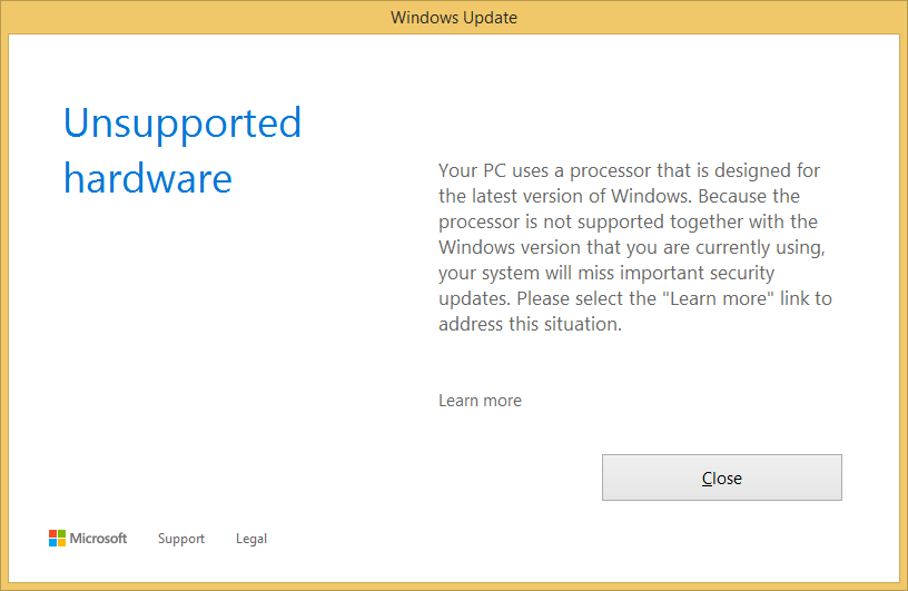 Unsupported hardware: Your PC uses a processor that is designed for the latest version of Windows. Because the processor is not supported together with the Windows version that you are currently using, your system will miss important security updates. Please select the "Learn more" link to address this situation.
