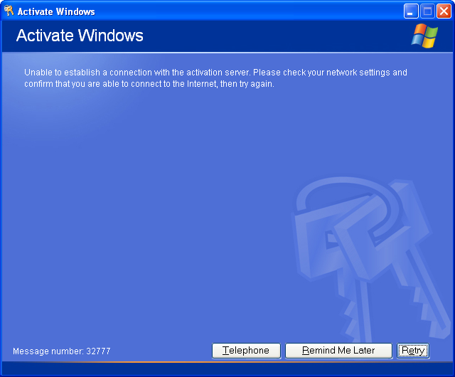 Windows XP “Activate Windows” dialog: “Unable to establish a connection with the activation server. Please check your network settings, and confirm that you are able to connect to the internet, then try again. Message number: 32777”